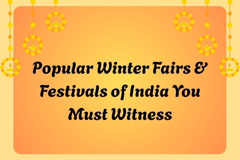 Popular Winter Fairs & Festivals of India You Must Witness