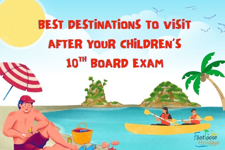 Best Destinations to Visit After Your Children’s 10th Board Exam
