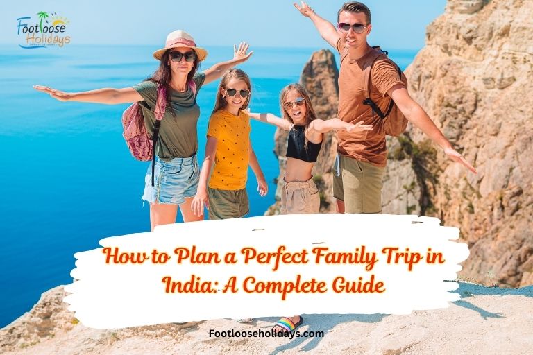 How to Plan a Perfect Family Trip in India: A Complete Guide